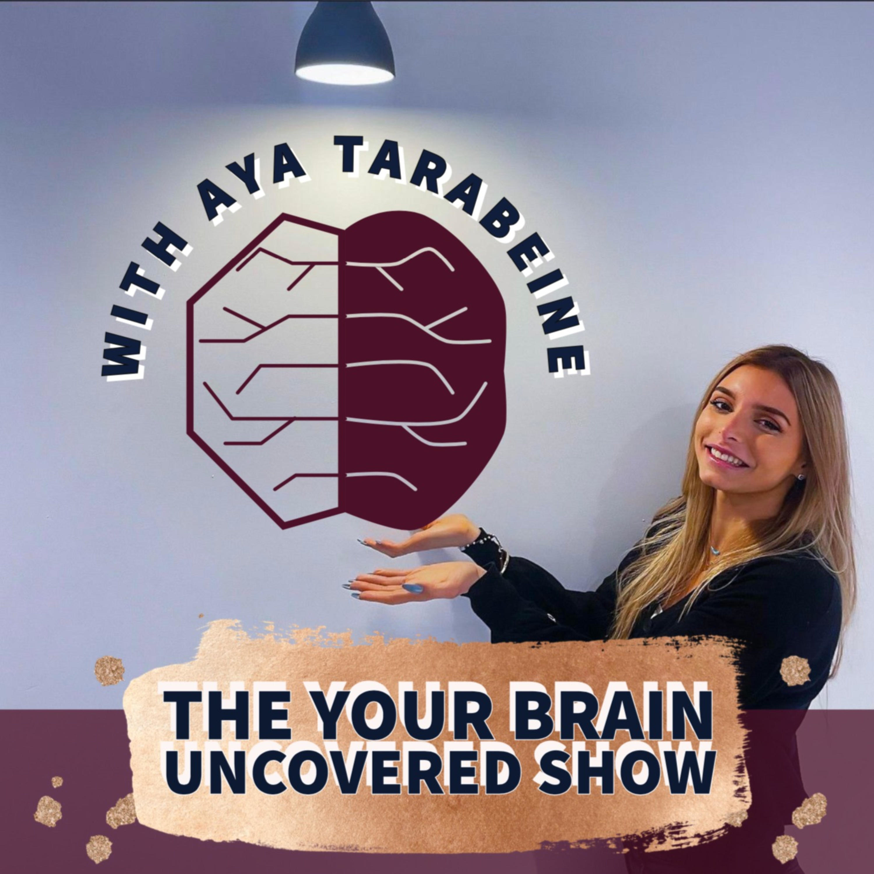 The Your Brain Uncovered Show with Aya Tarabeine